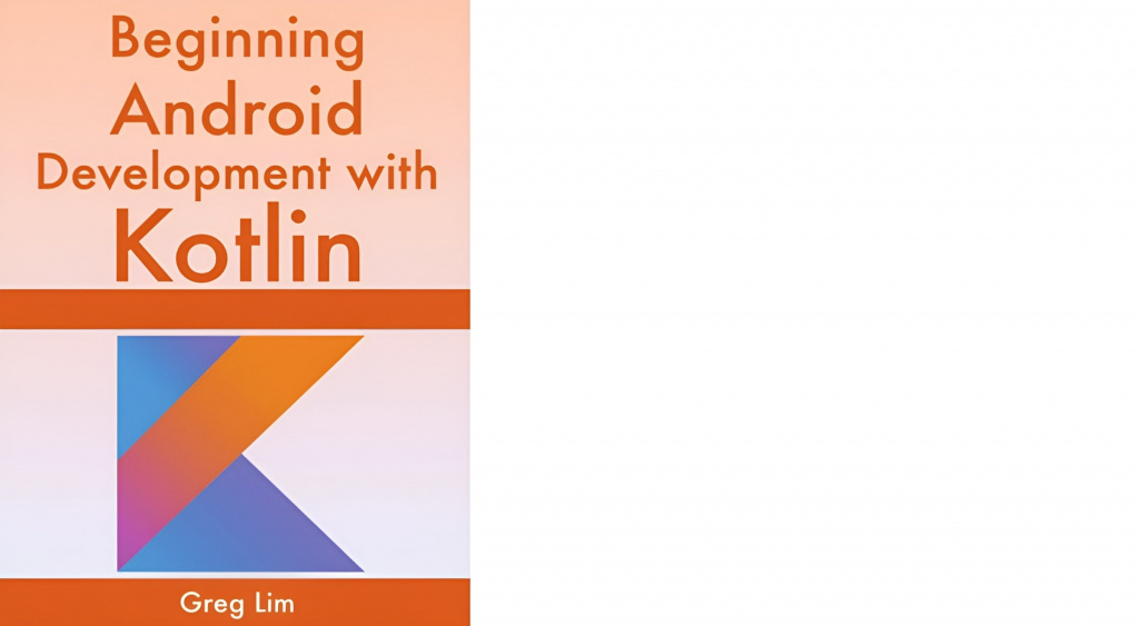 Грег Лим «Beginning Android Development With Kotlin»