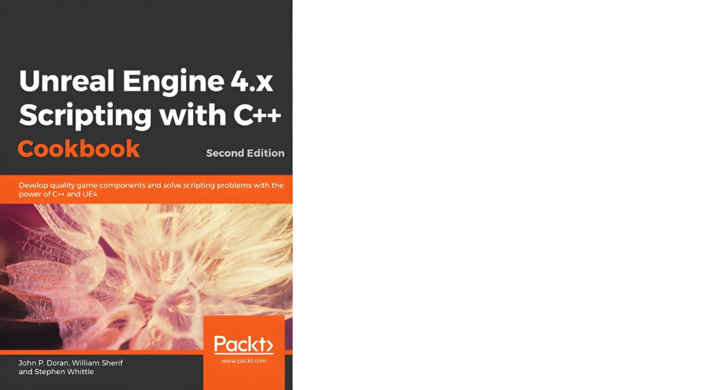 Уильям Шериф, Стивен Уиттл и Джон Доран «Unreal Engine 4.x Scripting with C++ Cookbook — Second edition»